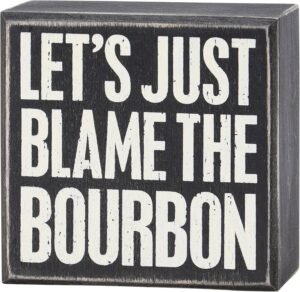 Primitives by Kathy Wood Box Sign, 4-inch square, “Let’s Just Blame The Bourbon, Distressed Style Kitchen, Game Room & Home Bar Decor