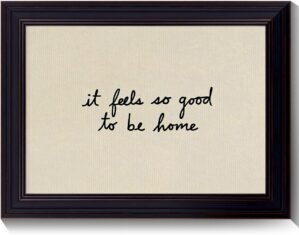 Framed Black and White Quote Canvas Wall Art, It Feels So Good To Be Home Minimal Poster, Minimalist Typography Print for Living Room, Modern Handwritten Horizontal Decor for Homebody 12x16in